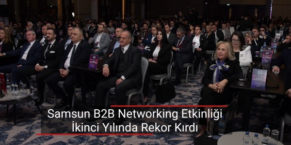 Samsun B2B Networking Etkinliği İkinci Yılında Rekor Kırdı